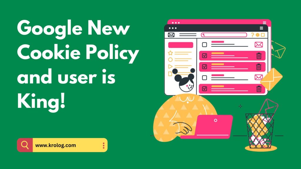 Google New Cookie Policy and user is King