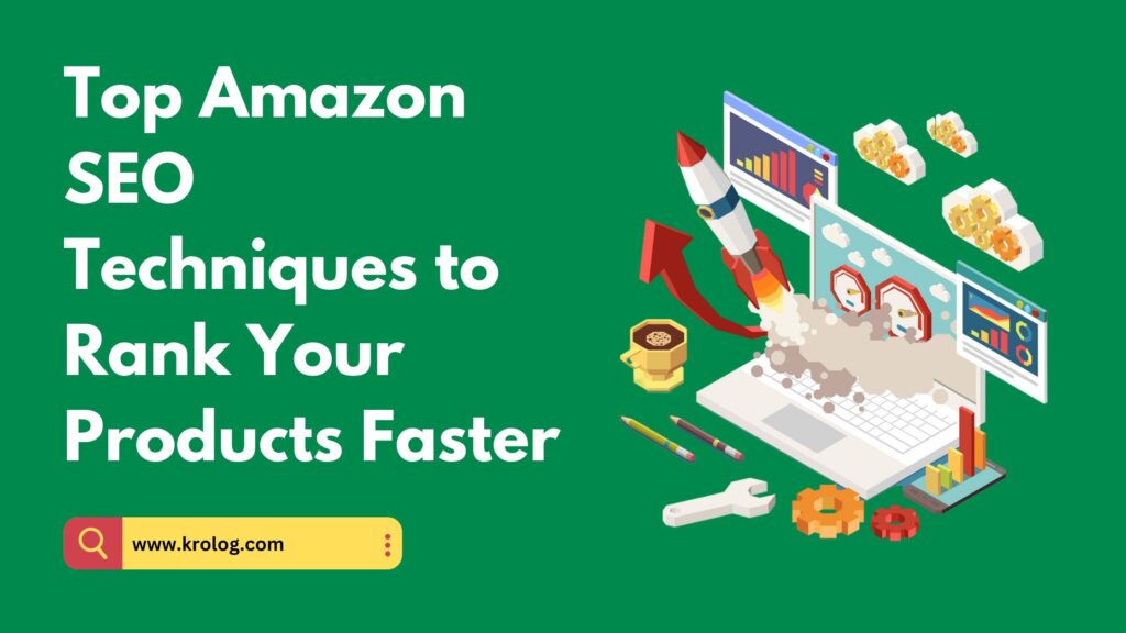 Top Amazon SEO Techniques to Rank Your Products Faster
