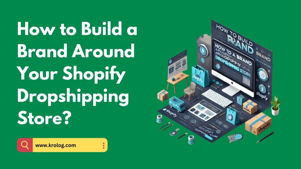 How to Build a Brand Around Your Shopify Dropshipping Store